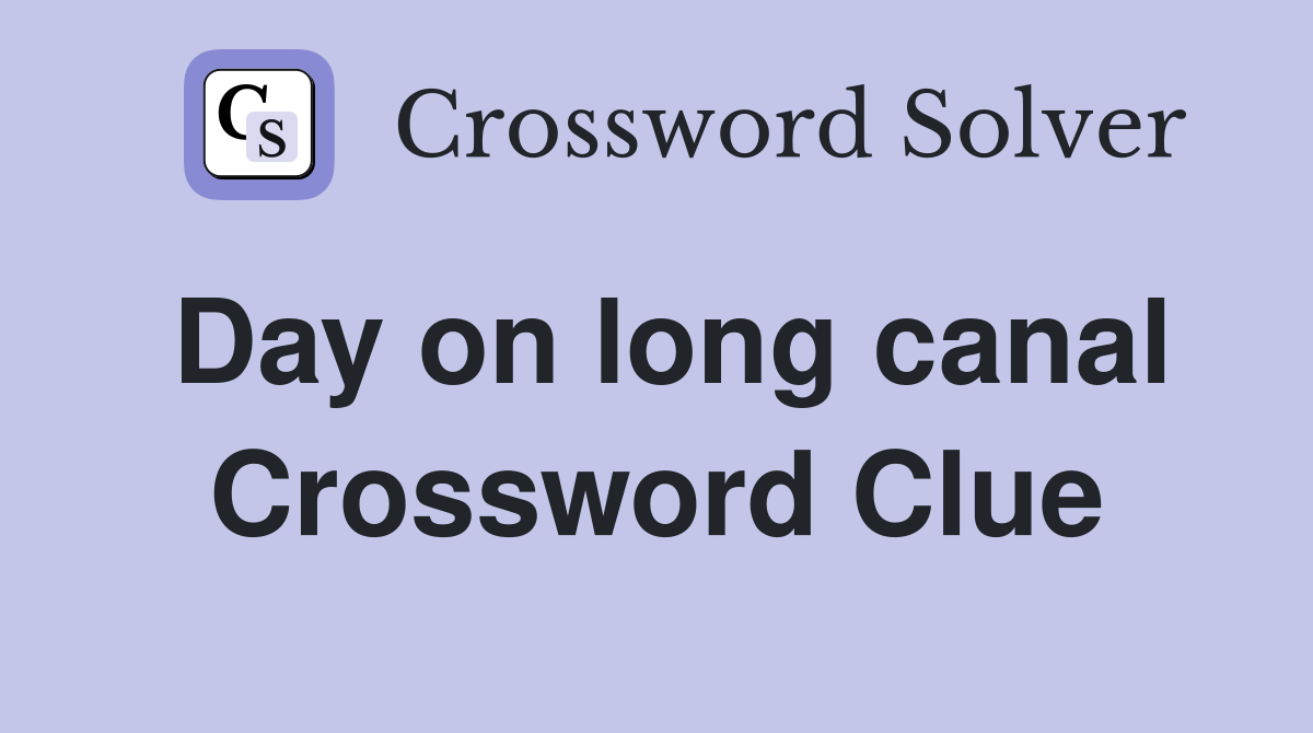 Day on long canal Crossword Clue