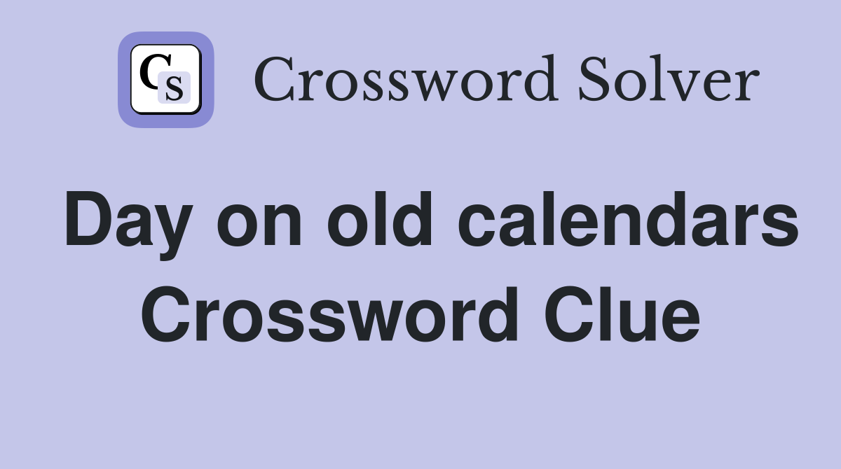 Day on old calendars Crossword Clue