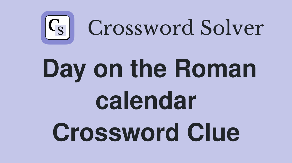 Day on the Roman calendar Crossword Clue