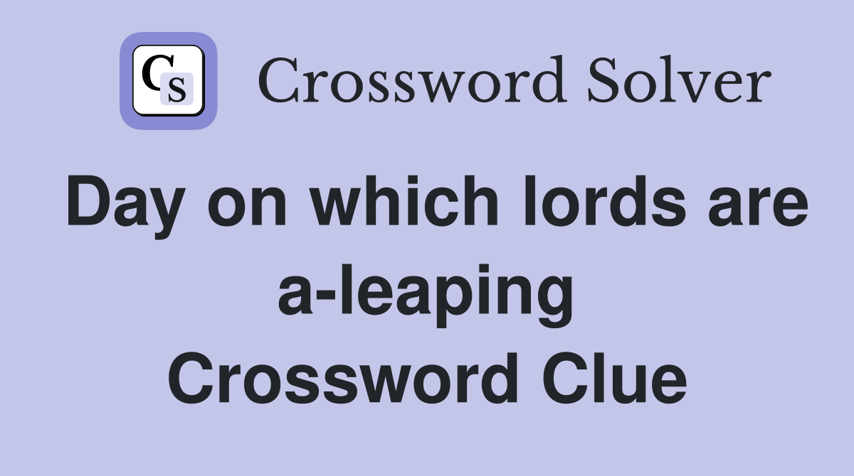 Day on which lords are a-leaping Crossword Clue