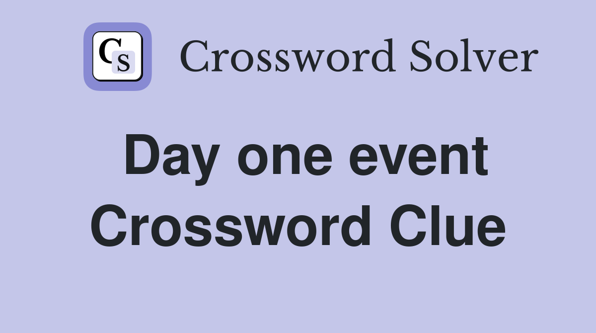 Day one event Crossword Clue