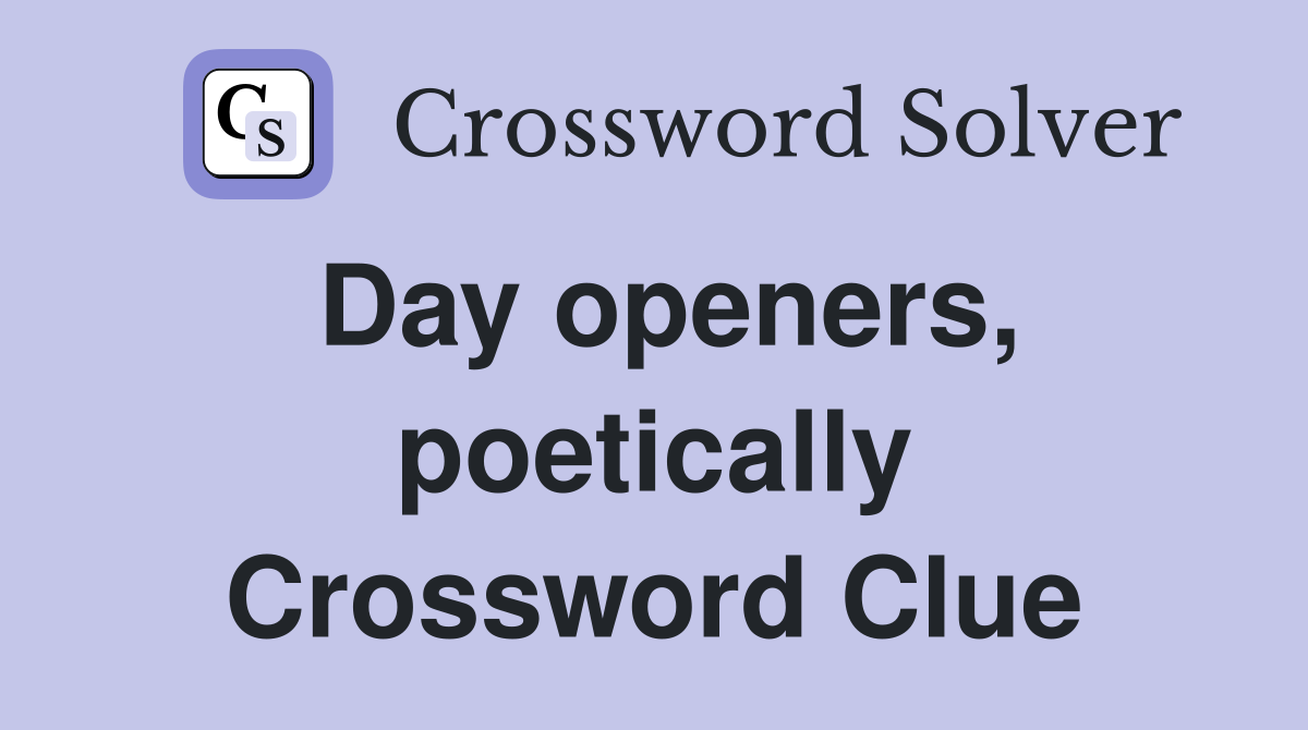 Day openers, poetically Crossword Clue