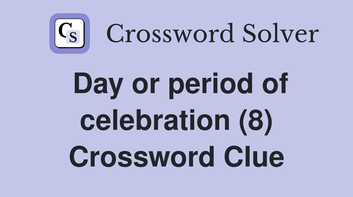 Day or period of celebration (8) Crossword Clue
