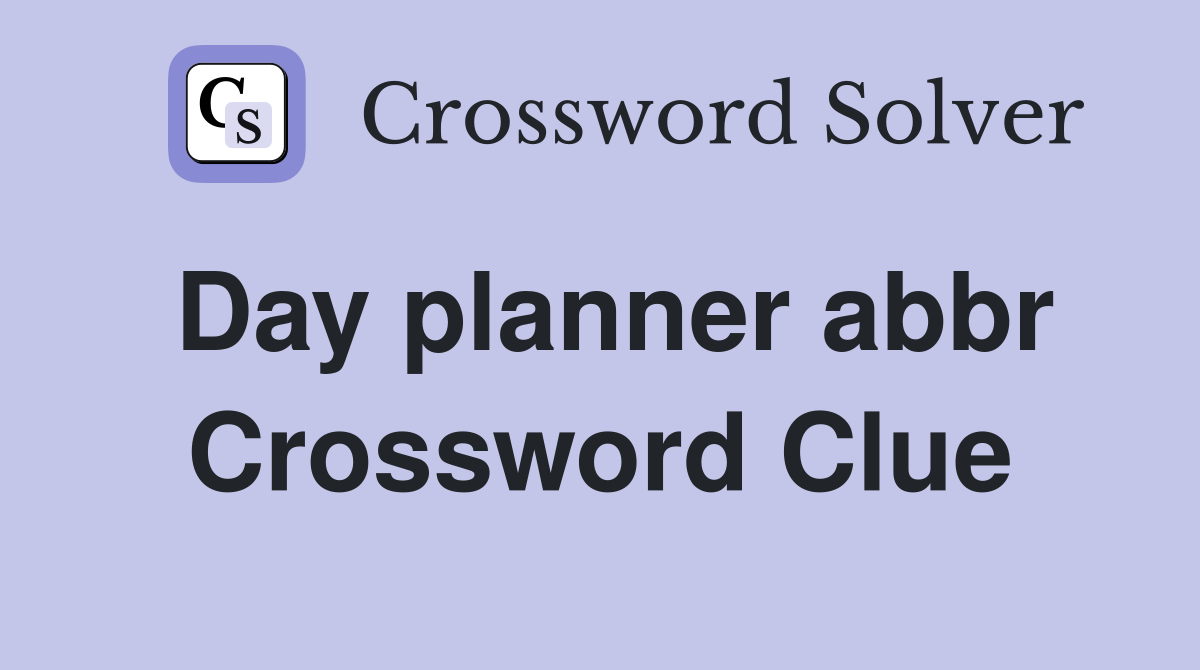Day planner abbr Crossword Clue