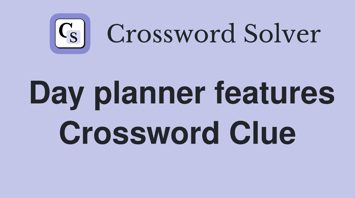 Day planner features Crossword Clue