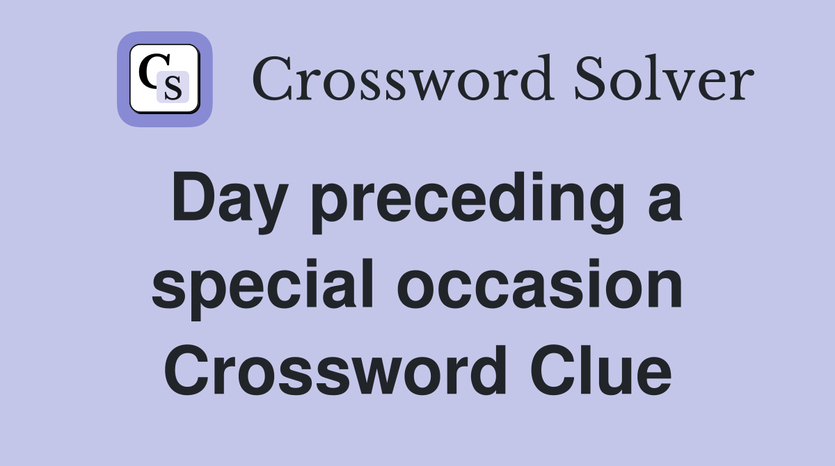 Day preceding a special occasion Crossword Clue