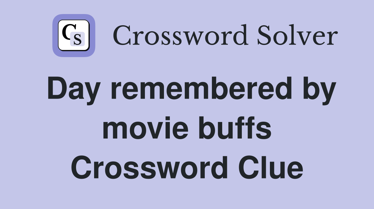 Day remembered by movie buffs Crossword Clue