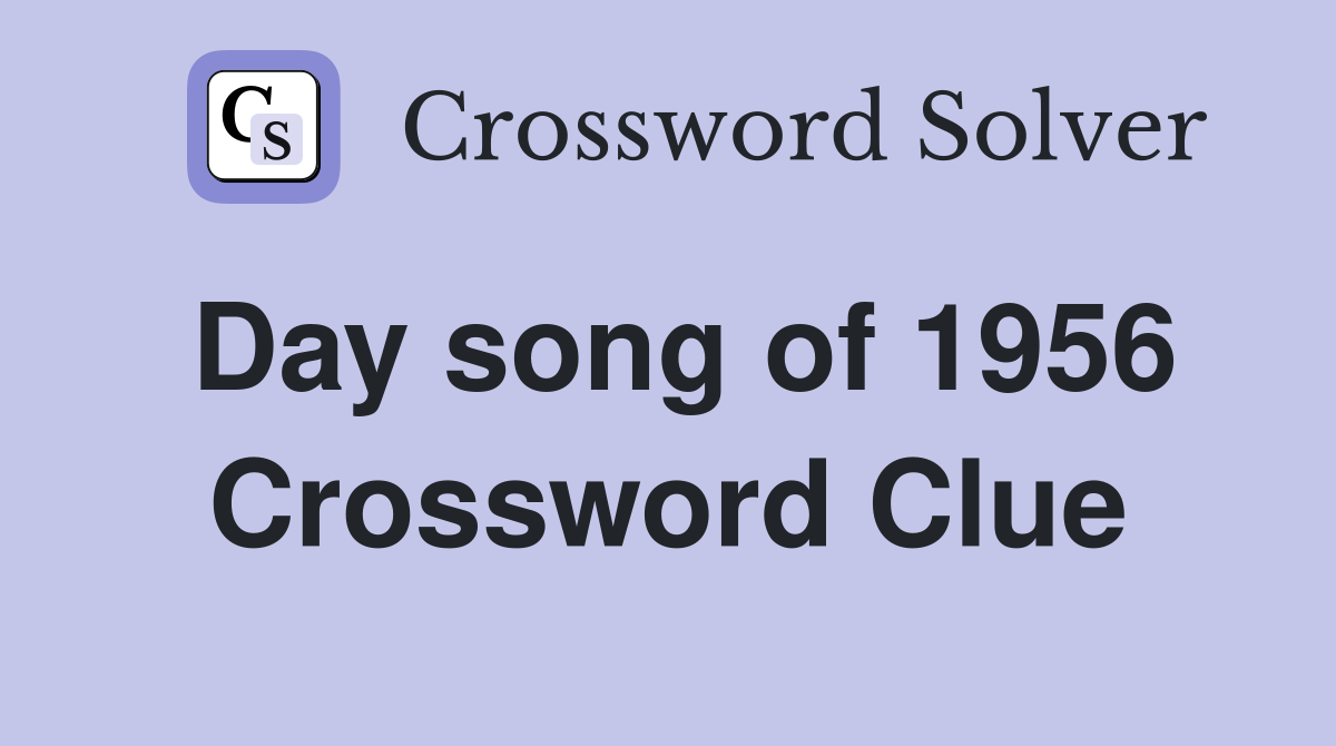 Day song of 1956 Crossword Clue