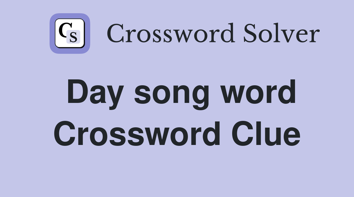 Day song word Crossword Clue