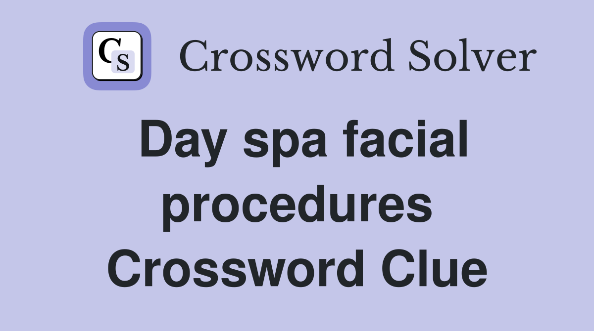 Day spa facial procedures Crossword Clue