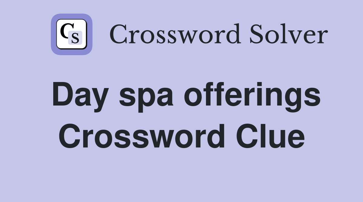 Day spa offerings Crossword Clue