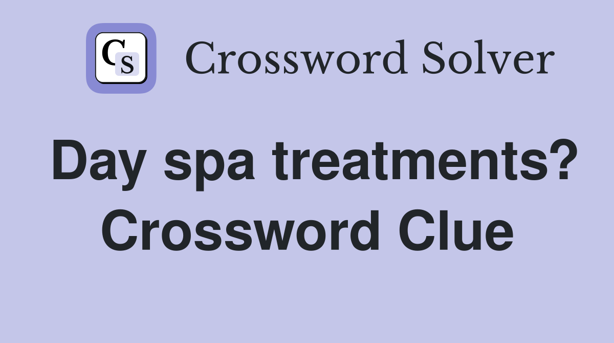 Day spa treatments? Crossword Clue