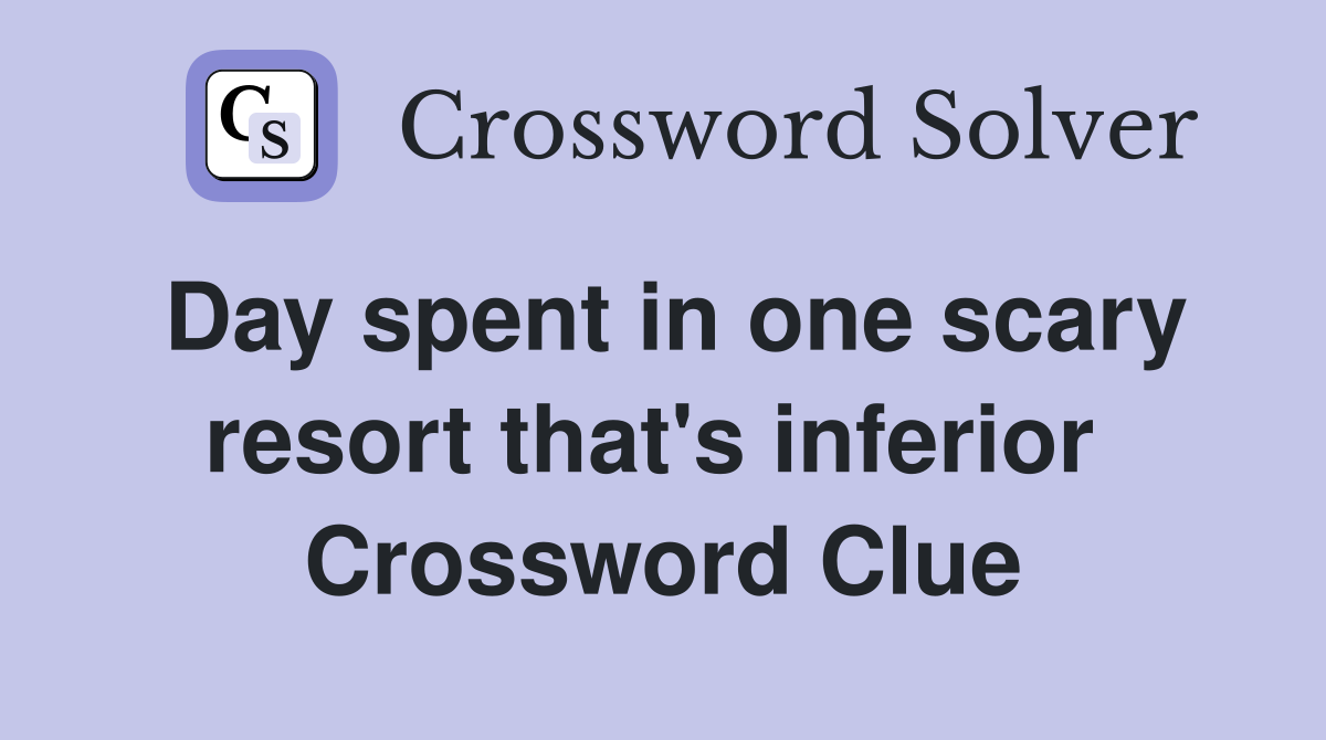 Day spent in one scary resort that's inferior  Crossword Clue