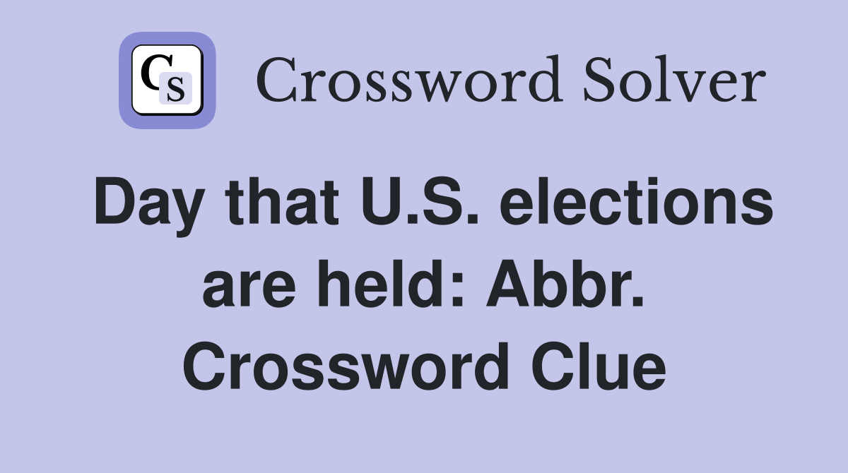 Day that U.S. elections are held: Abbr. Crossword Clue