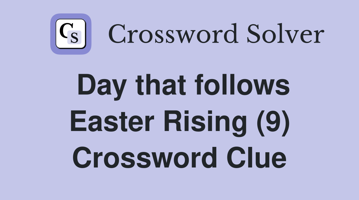 Day that follows Easter Rising (9) Crossword Clue