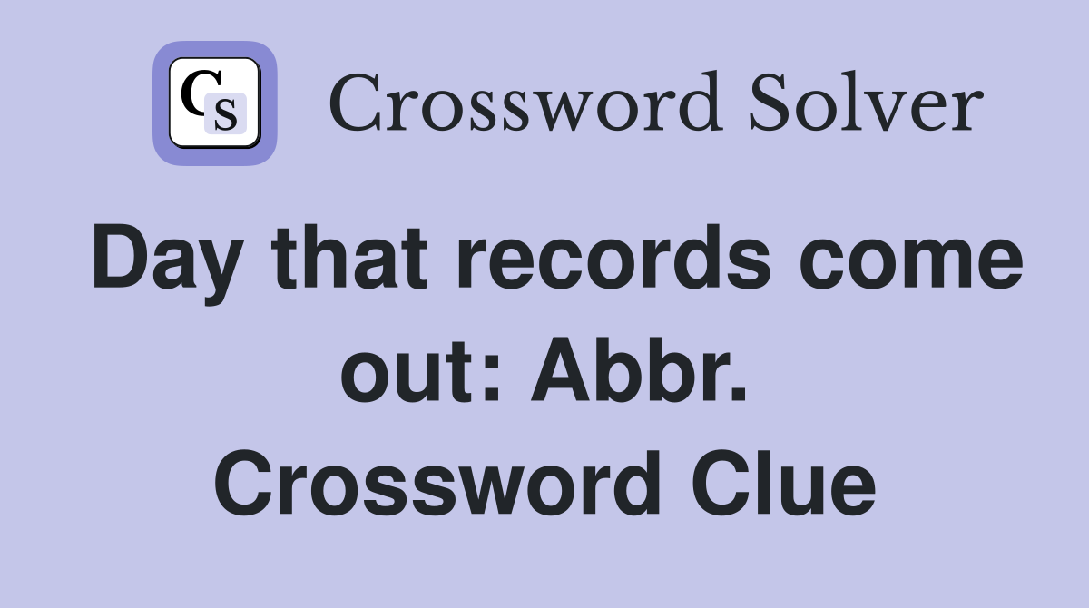 Day that records come out: Abbr. Crossword Clue