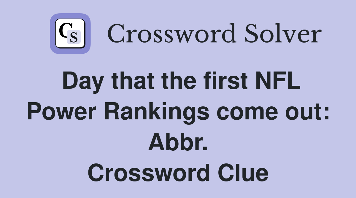 Day that the first NFL Power Rankings come out: Abbr. Crossword Clue
