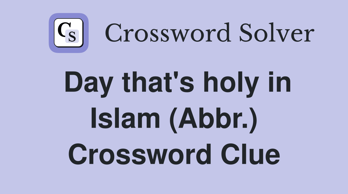 Day that's holy in Islam (Abbr.) Crossword Clue