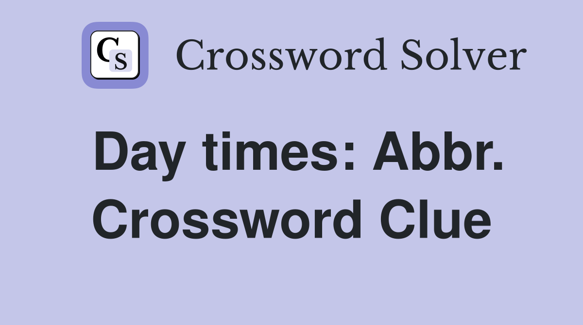 Day times: Abbr. Crossword Clue