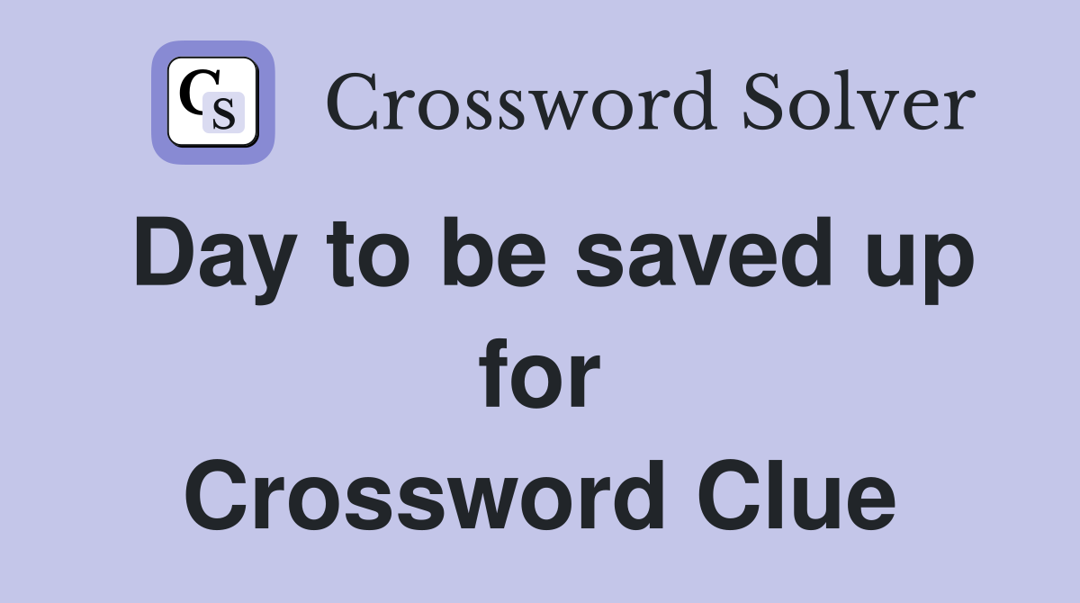Day to be saved up for Crossword Clue
