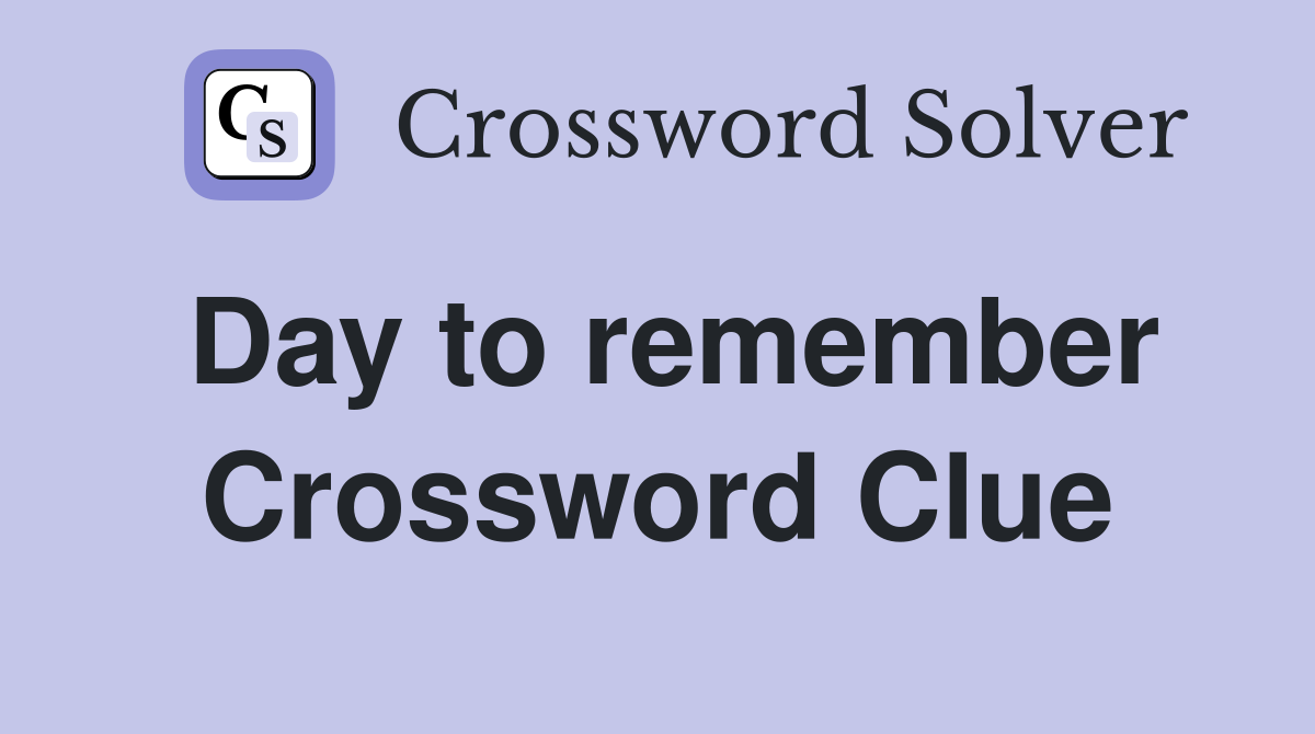 Day to remember Crossword Clue