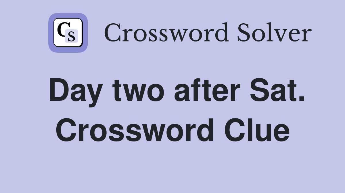 Day two after Sat. Crossword Clue