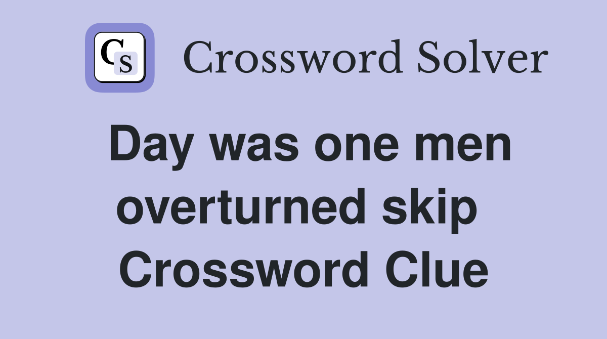 Day was one men overturned skip  Crossword Clue