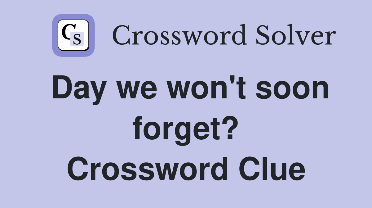 Day we won't soon forget? Crossword Clue