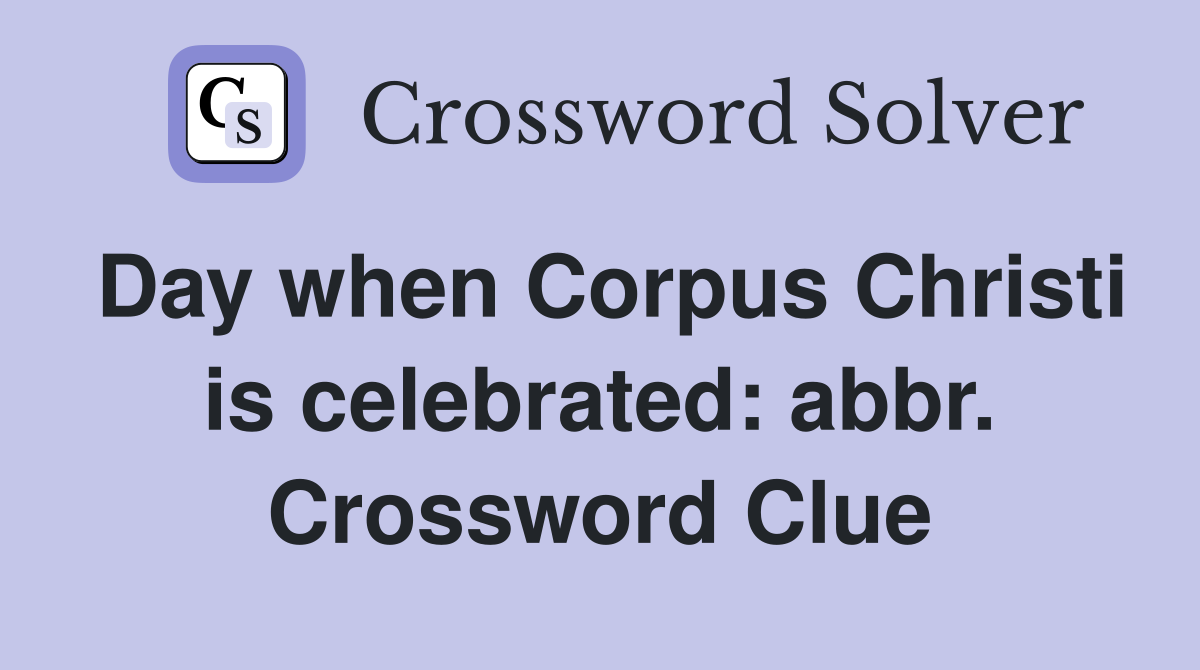 Day when Corpus Christi is celebrated: abbr. Crossword Clue