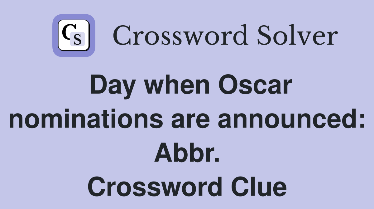 Day when Oscar nominations are announced: Abbr. Crossword Clue