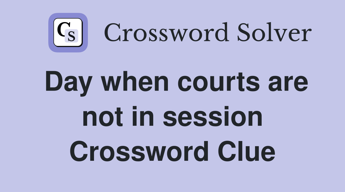 Day when courts are not in session Crossword Clue