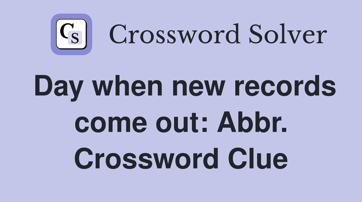 Day when new records come out: Abbr. Crossword Clue