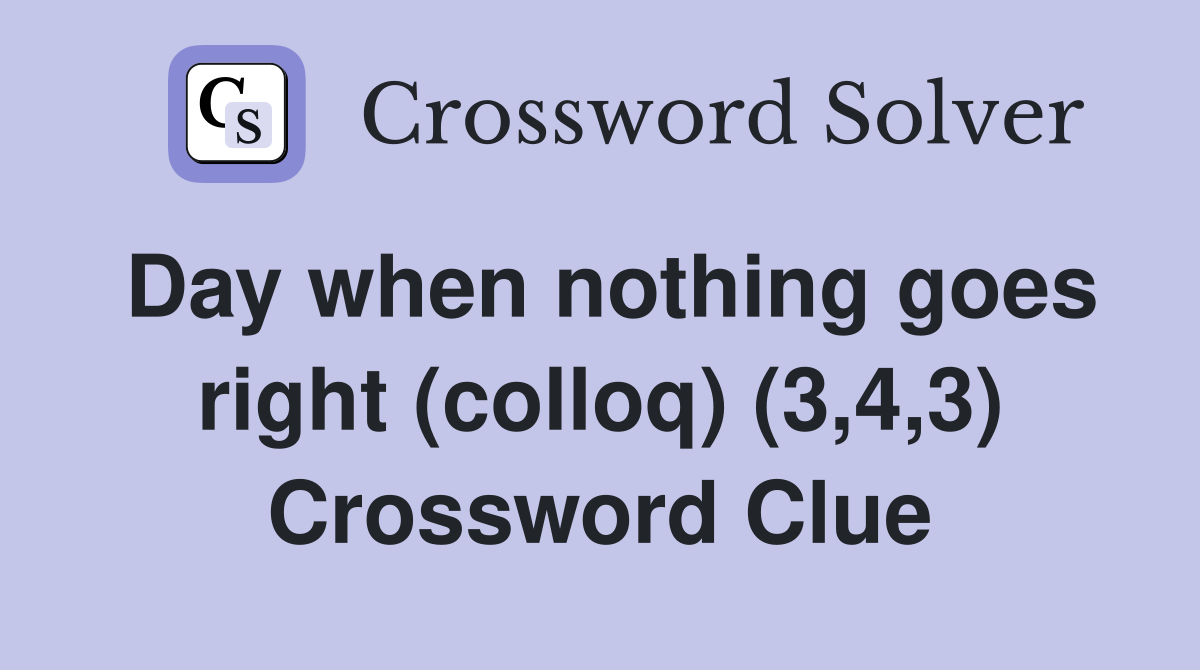 Day when nothing goes right (colloq) (3,4,3) Crossword Clue