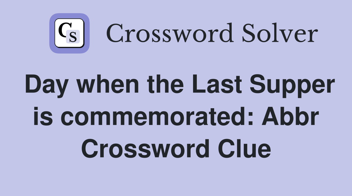 Day when the Last Supper is commemorated: Abbr Crossword Clue