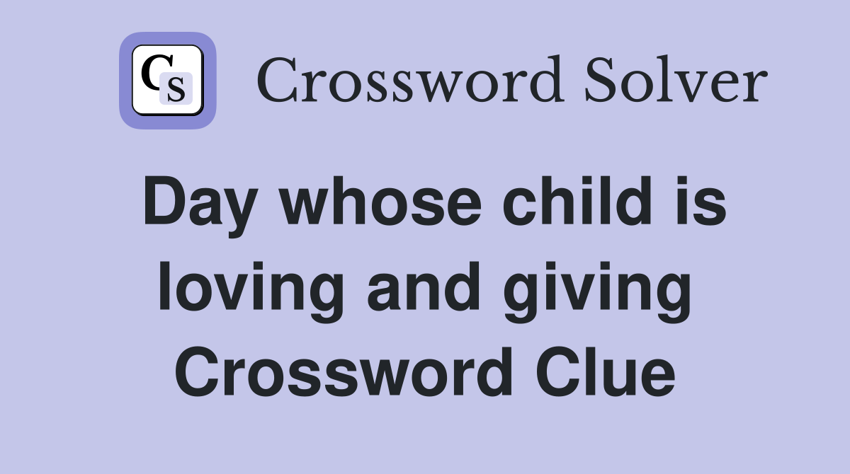Day whose child is loving and giving Crossword Clue