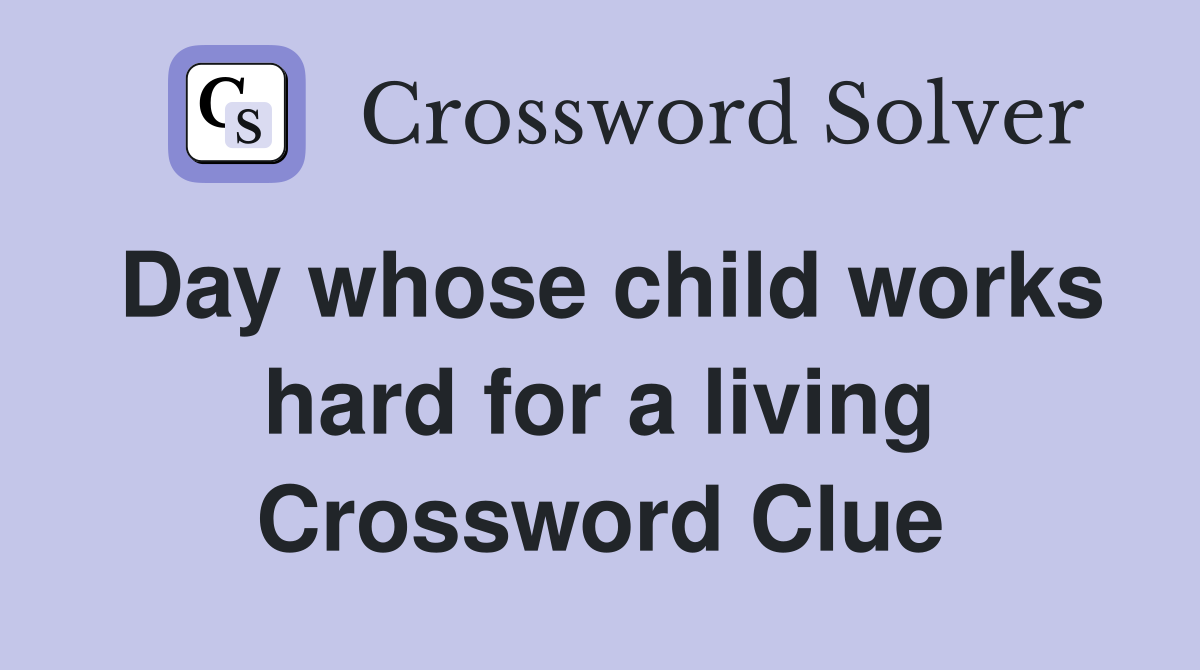 Day whose child works hard for a living Crossword Clue