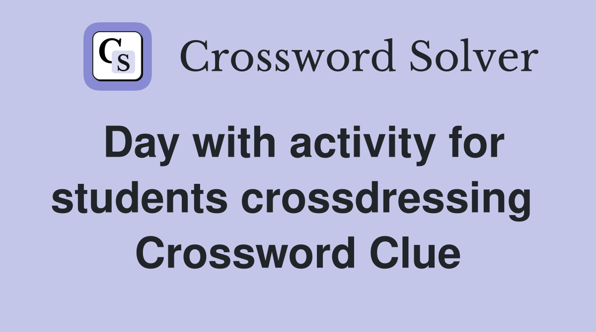 Day with activity for students crossdressing  Crossword Clue