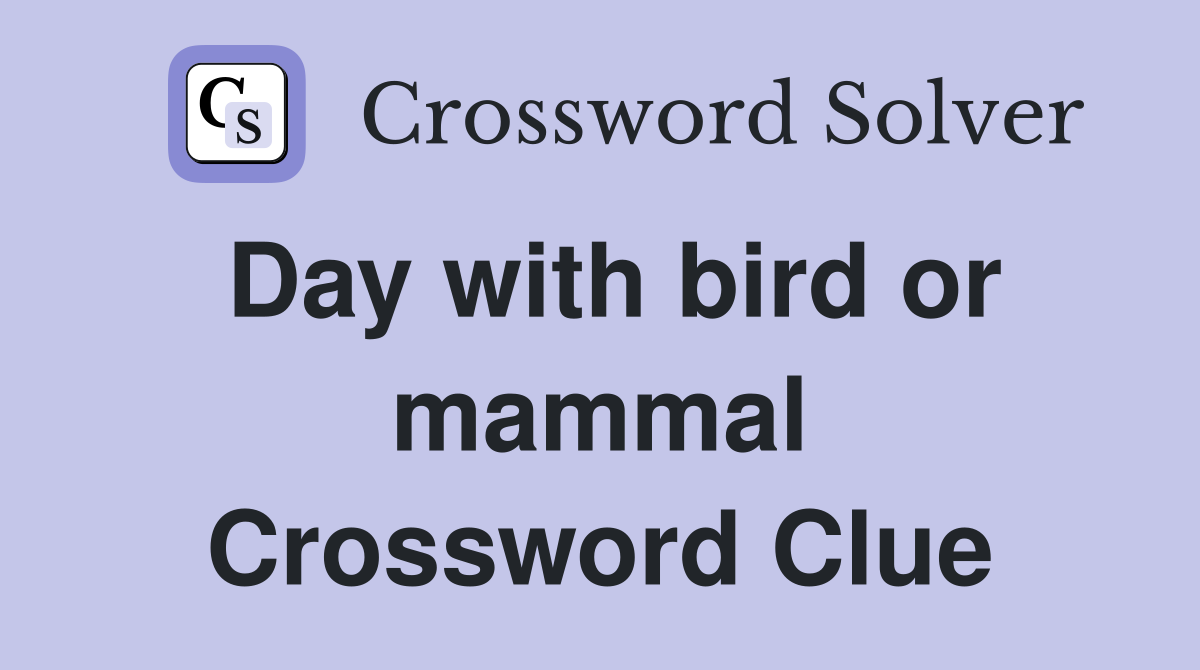 Day with bird or mammal Crossword Clue