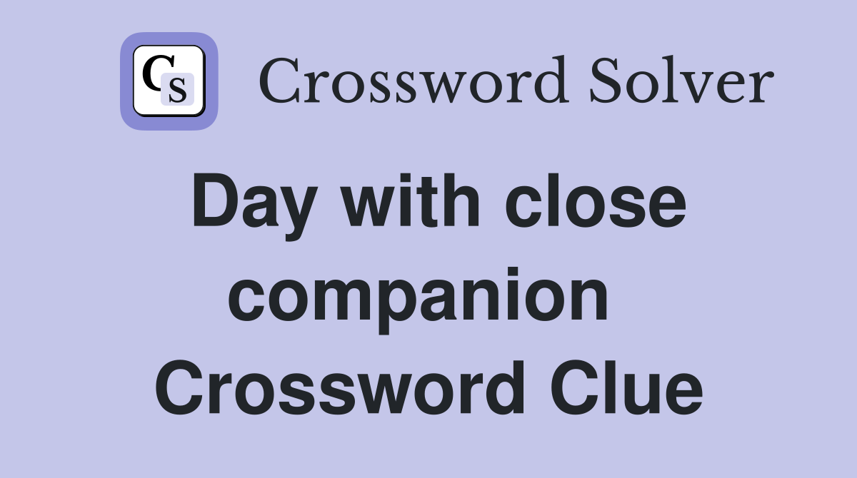 Day with close companion  Crossword Clue