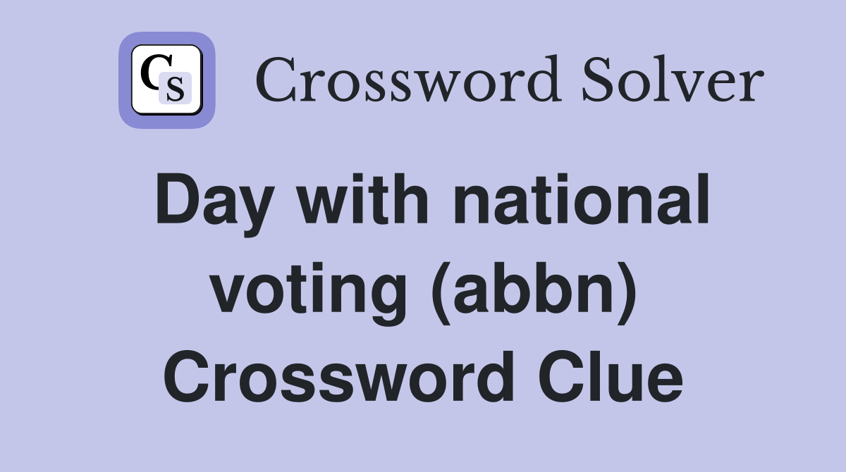Day with national voting (abbn) Crossword Clue