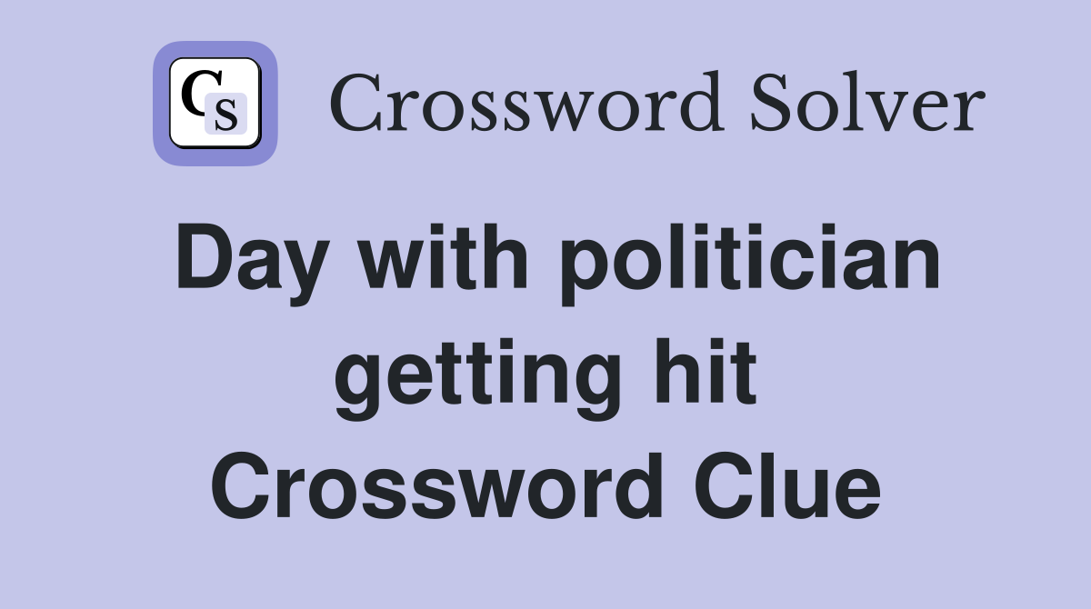 Day with politician getting hit Crossword Clue