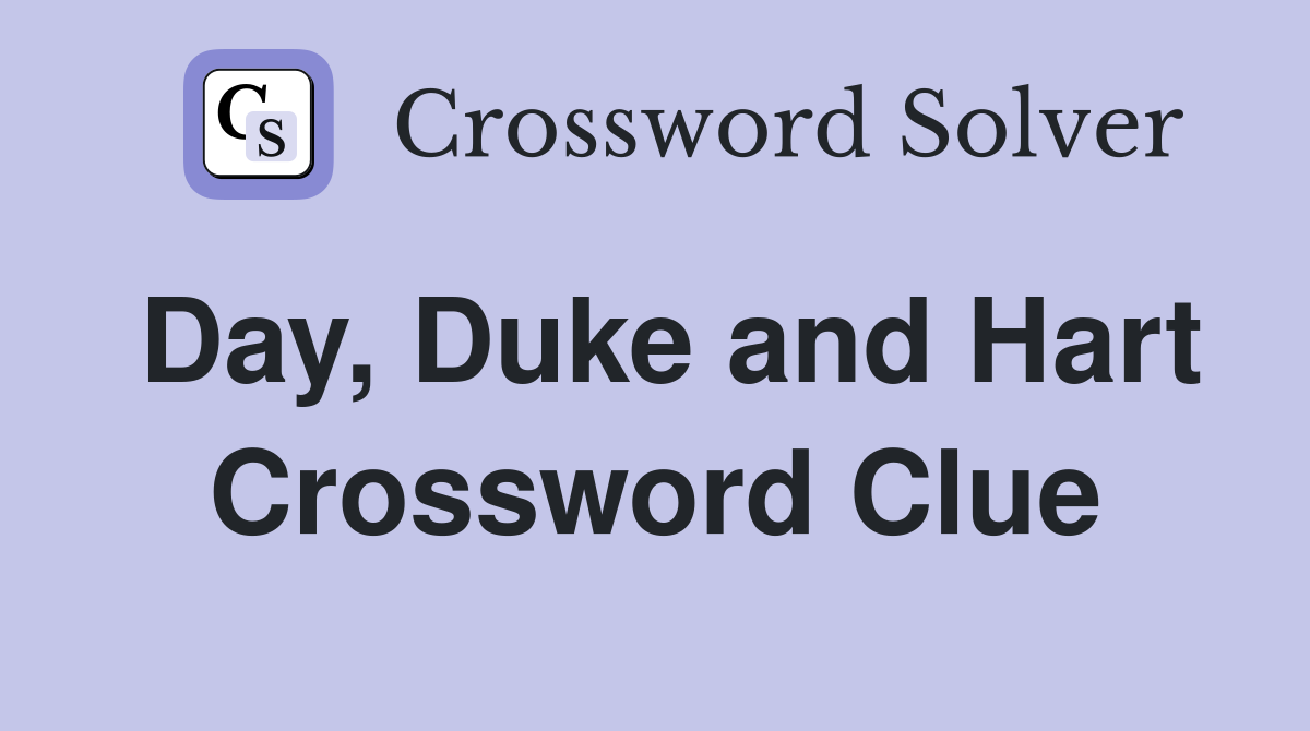 Day, Duke and Hart Crossword Clue