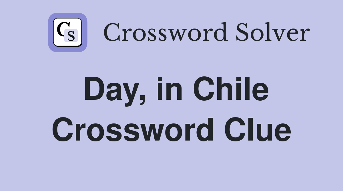 Day, in Chile Crossword Clue