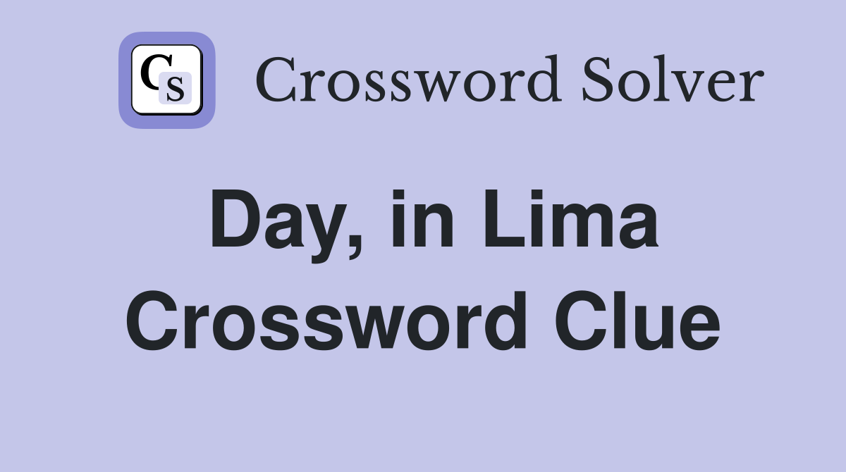 Day, in Lima Crossword Clue