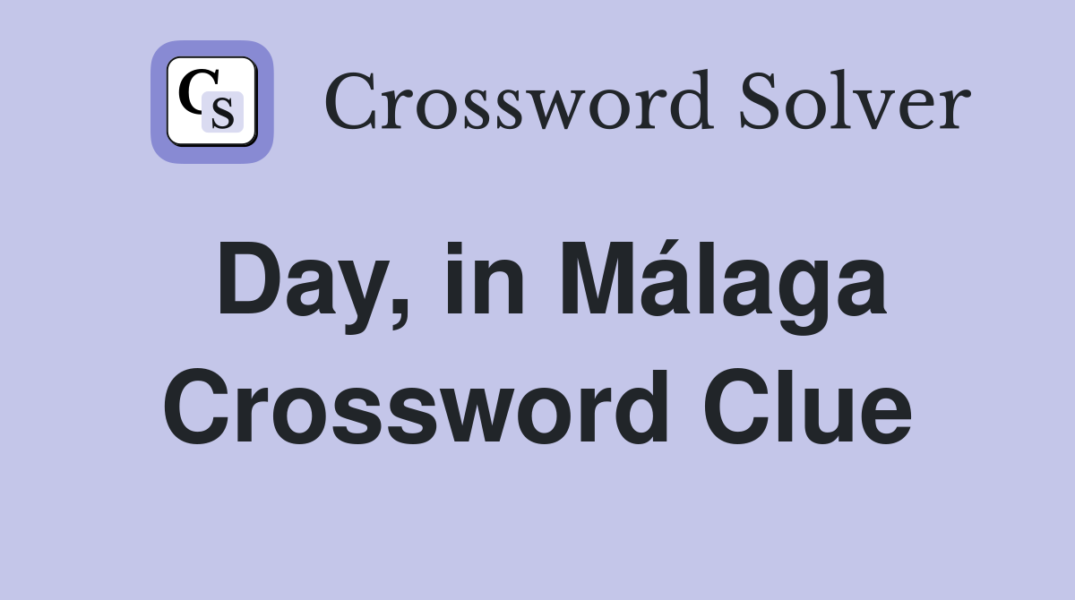 Day, in Málaga Crossword Clue