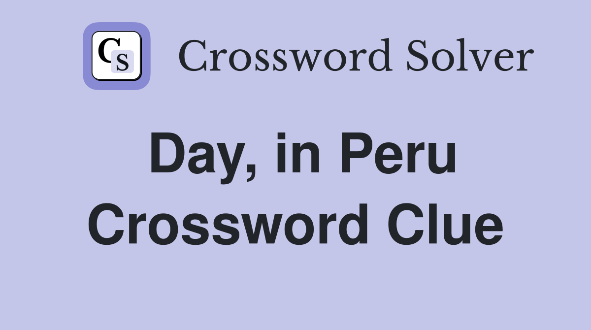 Day, in Peru Crossword Clue