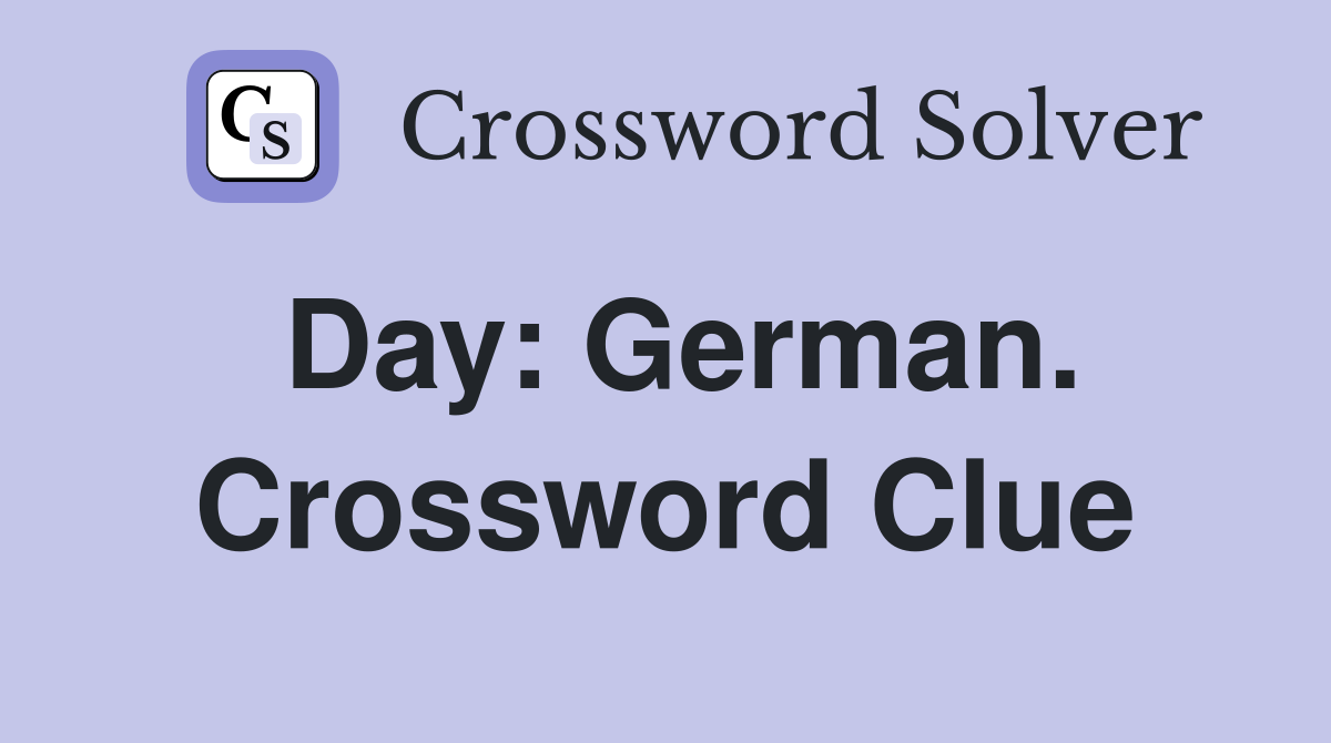 Day: German. Crossword Clue