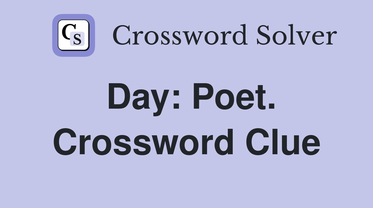 Day: Poet. Crossword Clue