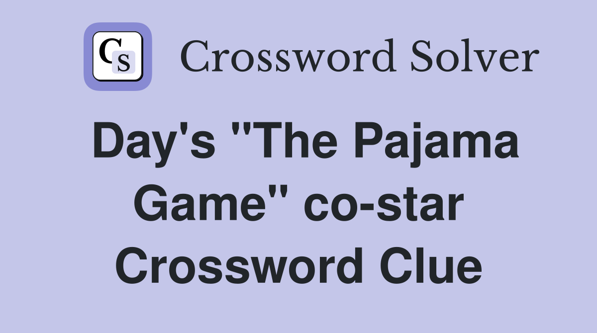 Day's "The Pajama Game" co-star Crossword Clue