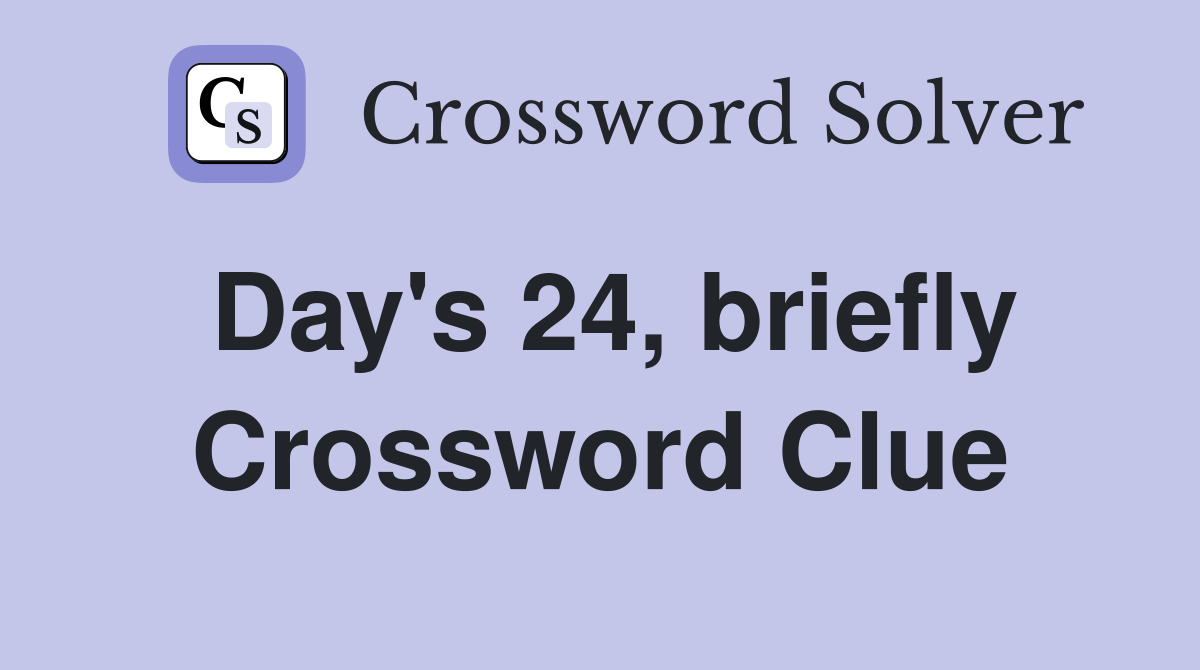 Day's 24, briefly Crossword Clue